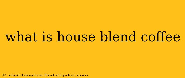 what is house blend coffee