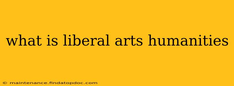 what is liberal arts humanities