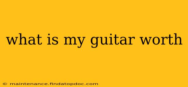 what is my guitar worth