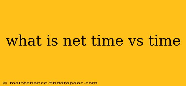 what is net time vs time