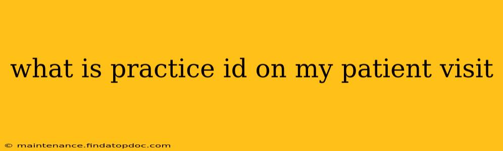 what is practice id on my patient visit