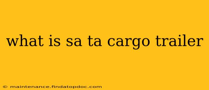 what is sa ta cargo trailer