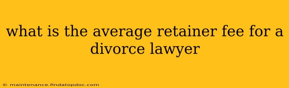 what is the average retainer fee for a divorce lawyer