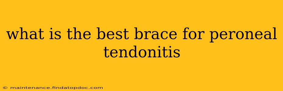 what is the best brace for peroneal tendonitis