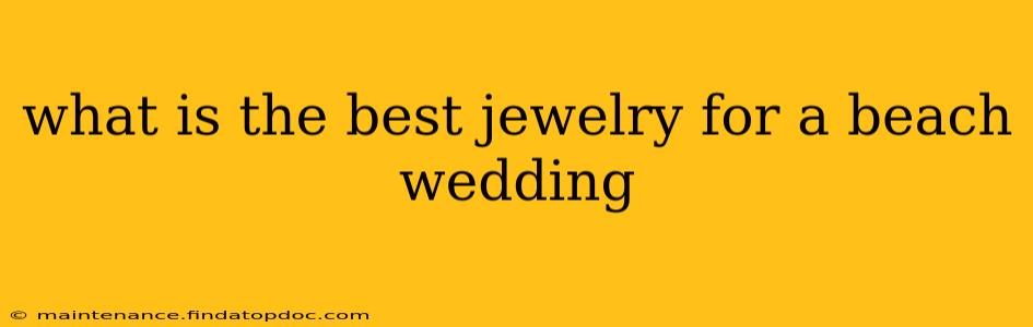 what is the best jewelry for a beach wedding