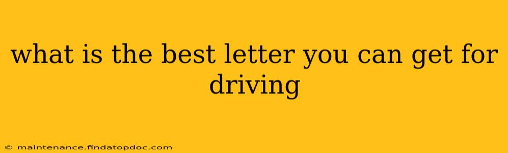 what is the best letter you can get for driving