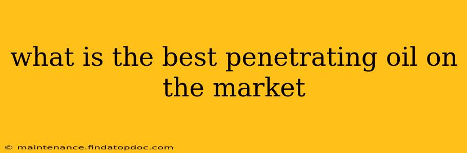 what is the best penetrating oil on the market