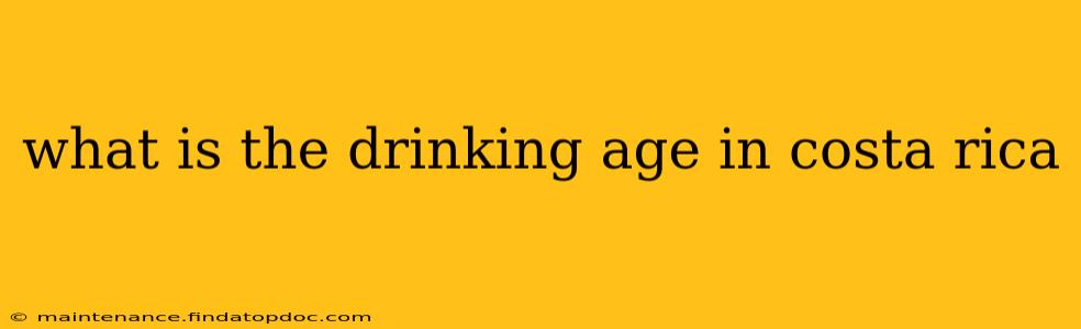 what is the drinking age in costa rica