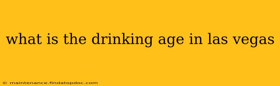 what is the drinking age in las vegas