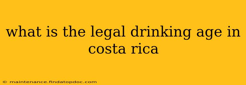 what is the legal drinking age in costa rica