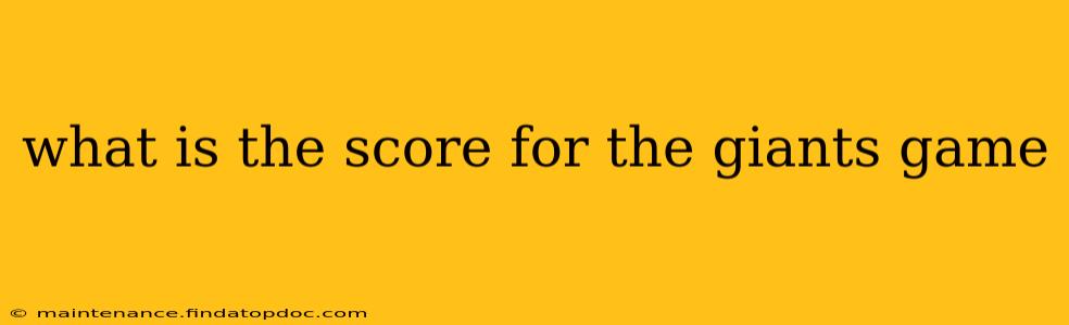 what is the score for the giants game what is the score for the giants game