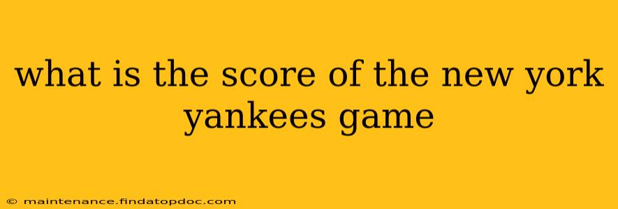 what is the score of the new york yankees game what is the score of the new york yankees game