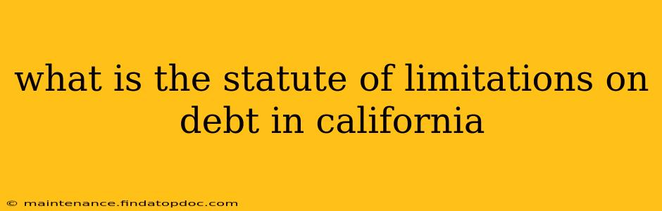 what is the statute of limitations on debt in california