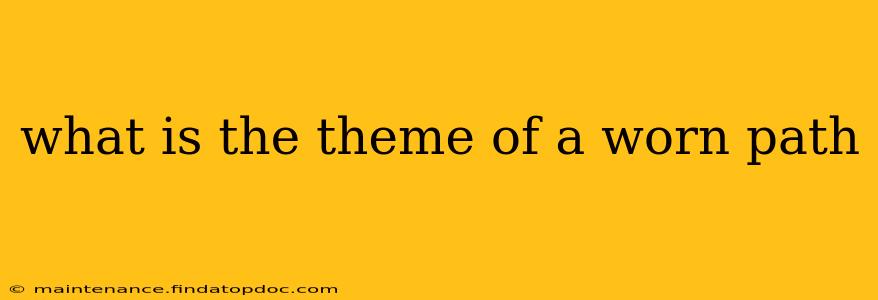 what is the theme of a worn path