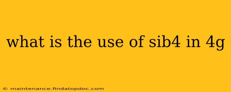 what is the use of sib4 in 4g