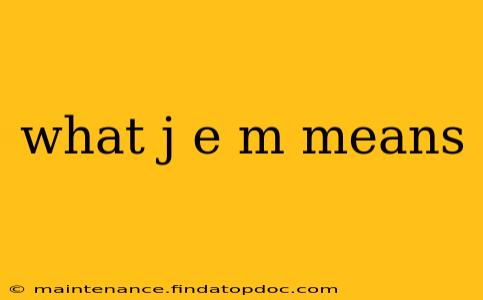 what j e m means