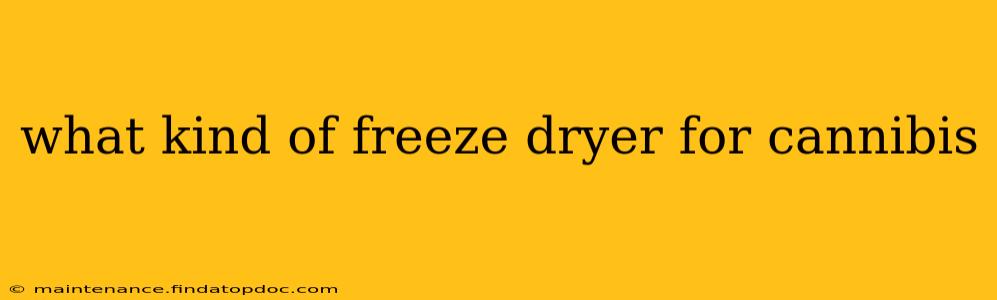 what kind of freeze dryer for cannibis