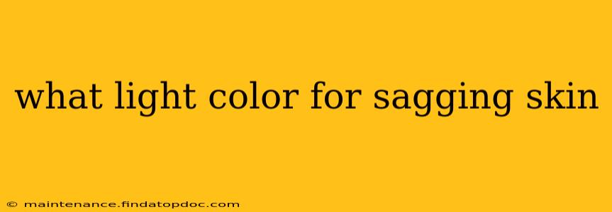 what light color for sagging skin