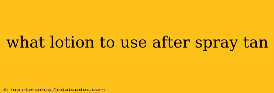 what lotion to use after spray tan
