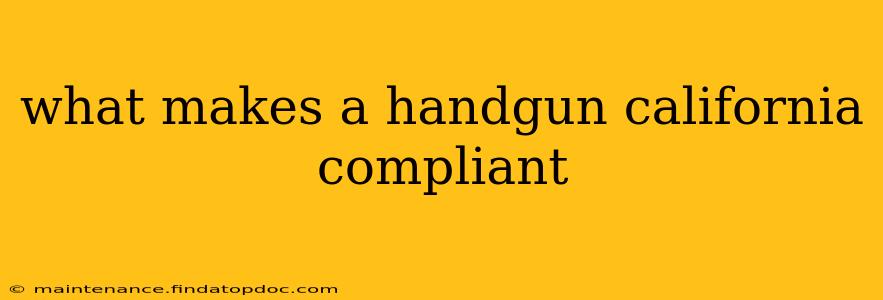 what makes a handgun california compliant