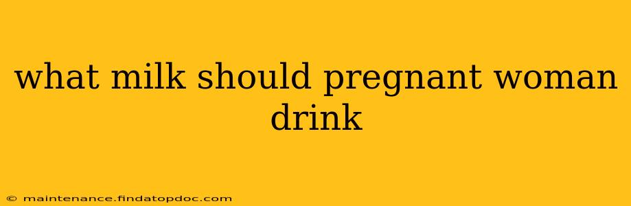 what milk should pregnant woman drink