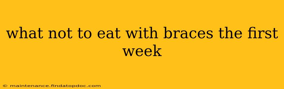 what not to eat with braces the first week