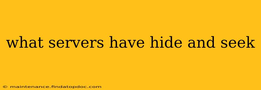what servers have hide and seek
