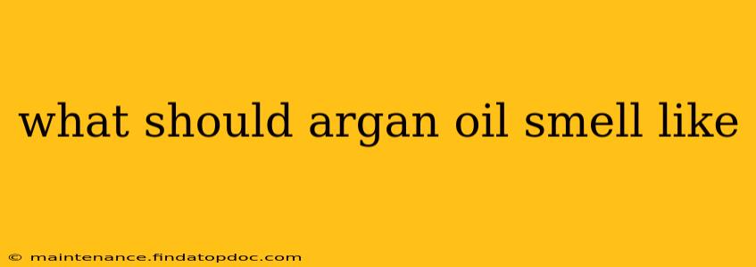 what should argan oil smell like