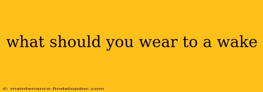 what should you wear to a wake