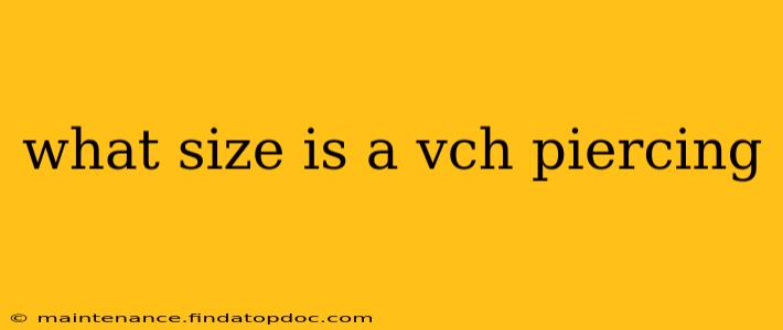 what size is a vch piercing