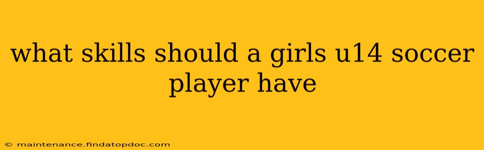 what skills should a girls u14 soccer player have