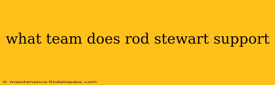 what team does rod stewart support