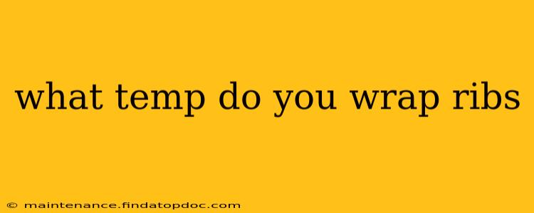 what temp do you wrap ribs