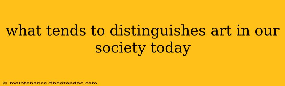 what tends to distinguishes art in our society today