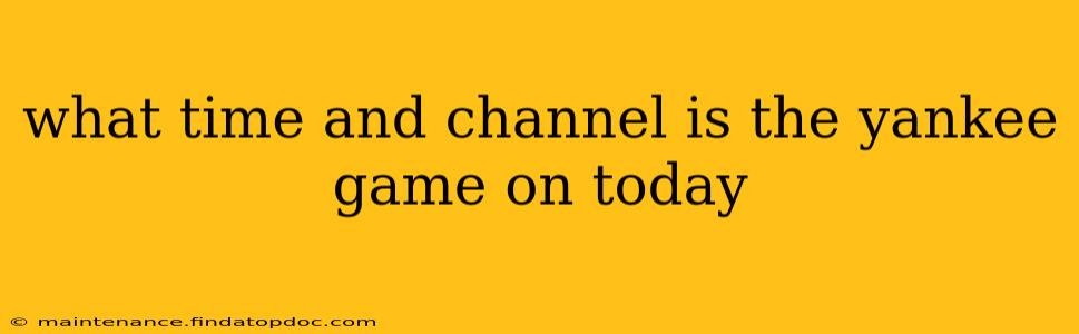 what time and channel is the yankee game on today