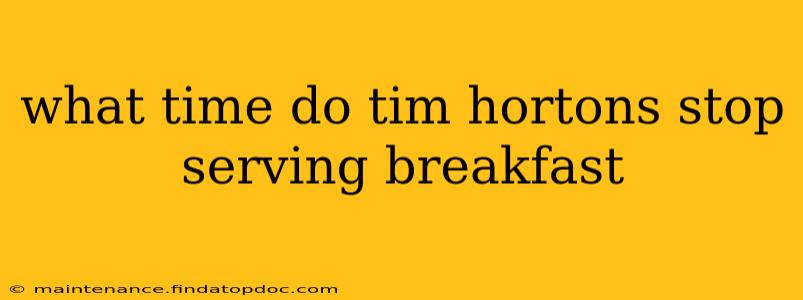 what time do tim hortons stop serving breakfast