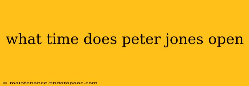 what time does peter jones open
