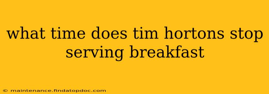 what time does tim hortons stop serving breakfast