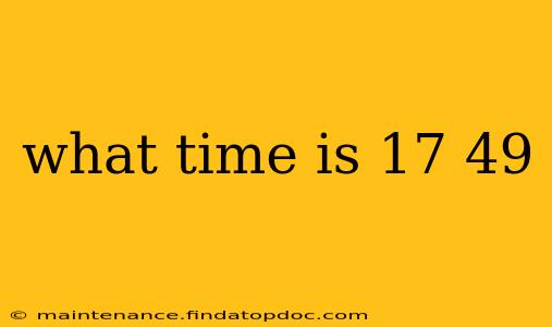 what time is 17 49