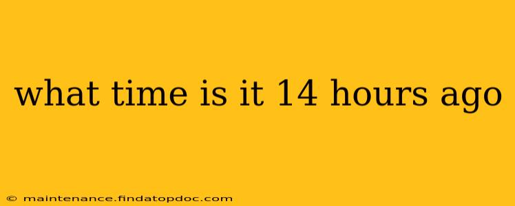 what time is it 14 hours ago