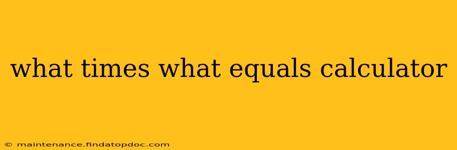 what times what equals calculator