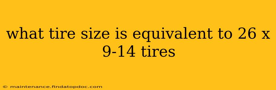 what tire size is equivalent to 26 x 9-14 tires