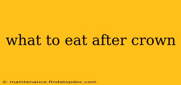 what to eat after crown