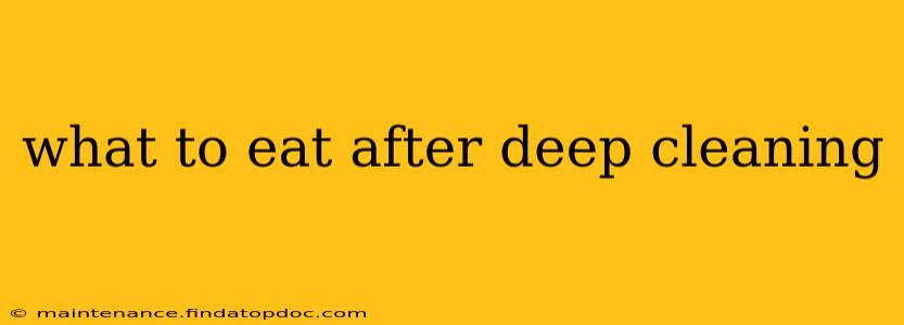 what to eat after deep cleaning