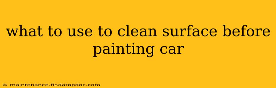 what to use to clean surface before painting car
