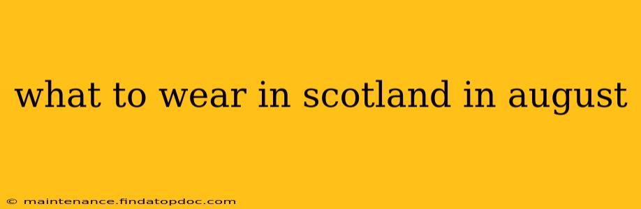 what to wear in scotland in august