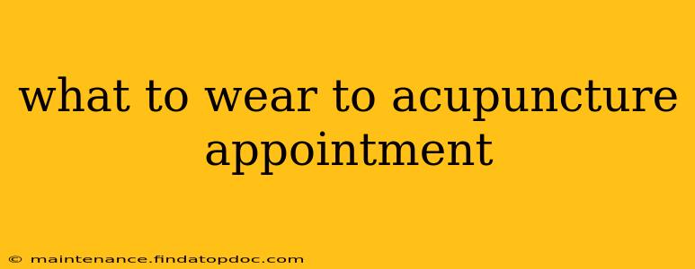 what to wear to acupuncture appointment