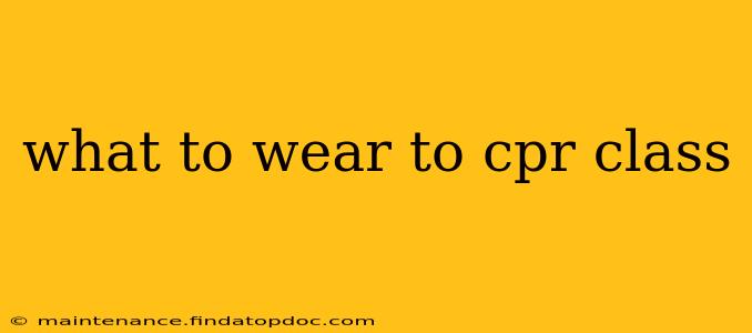 what to wear to cpr class