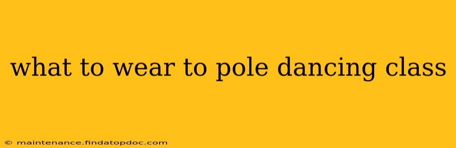 what to wear to pole dancing class