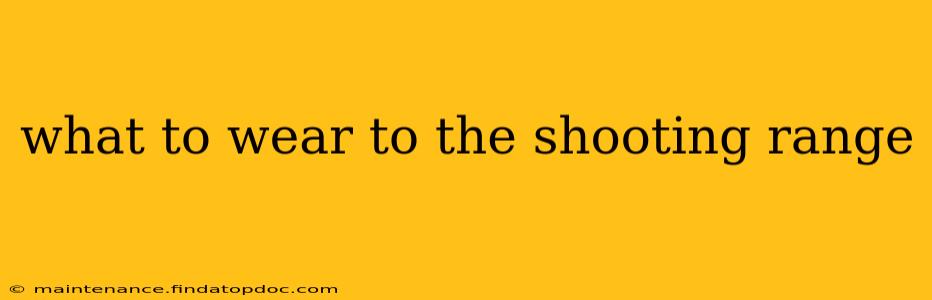 what to wear to the shooting range